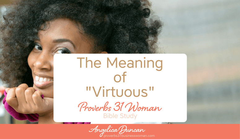 Proverbs 31 Woman Bible Study | The Meaning Of Virtuous