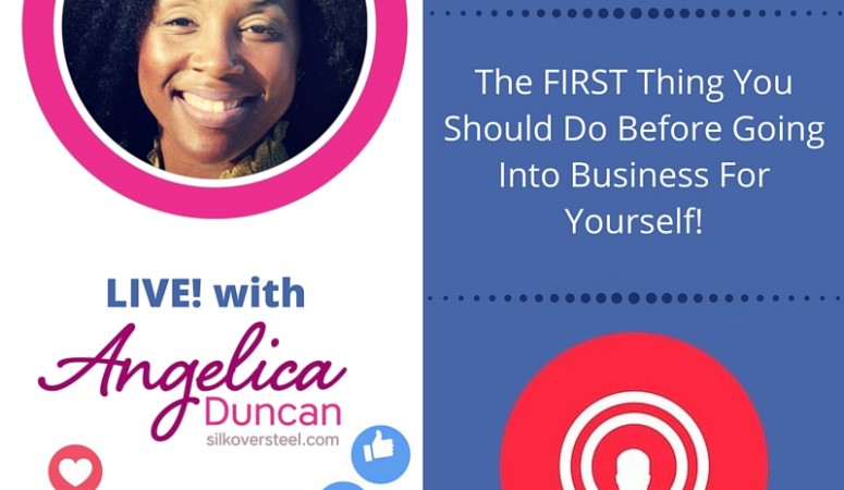 The FIRST Thing You Should Do Before Going Into Business For Yourself!