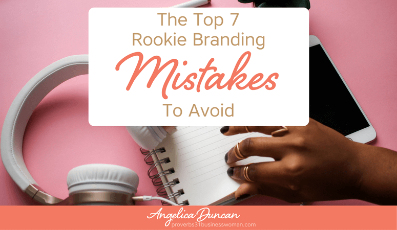 The Top 7 Rookie Branding Mistakes To Avoid