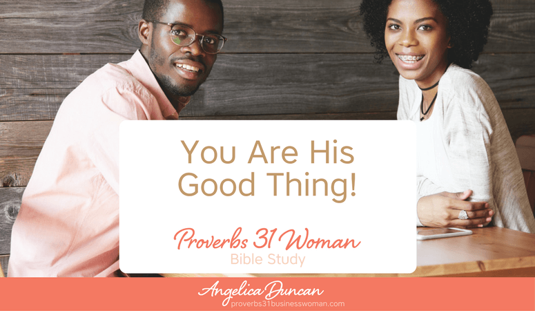 Are you the "Good Thing" the Bible speaks of? We are designed to bring GOODNESS to our husband. family, and others! Join our Proverbs 31 Woman Bible Study! #p31 #proverbs31woman #proverbs31businesswoman #biblestudy #christianblogger #jesusgirl