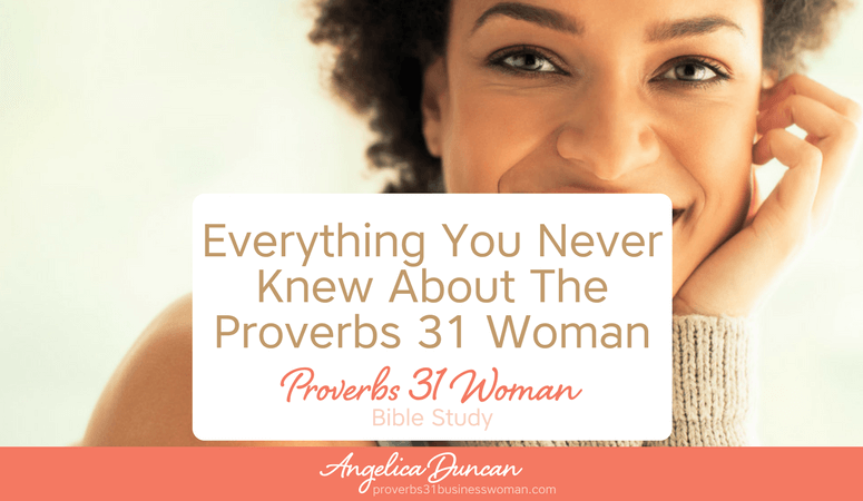 Everything You Never Knew About The Proverbs 31 Woman