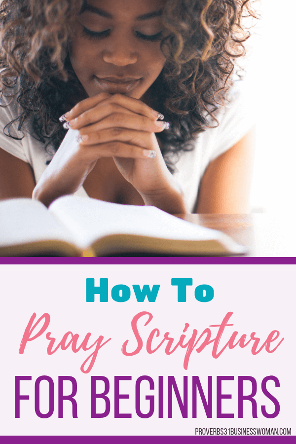 How To Pray Scripture For Beginners | Knowing how to pray scripture helps get our prayers answered. In my Beginner's Guide To Praying Scripture you'll learn the reasons to pray the Word, the power of praying scripture, tips on praying the word, how to pray scripture & examples of scripture-based prayers. #prayer #scripture #proverbs31businesswoman #prayingwoman #biblestudy #christianblogger #jesusgirl