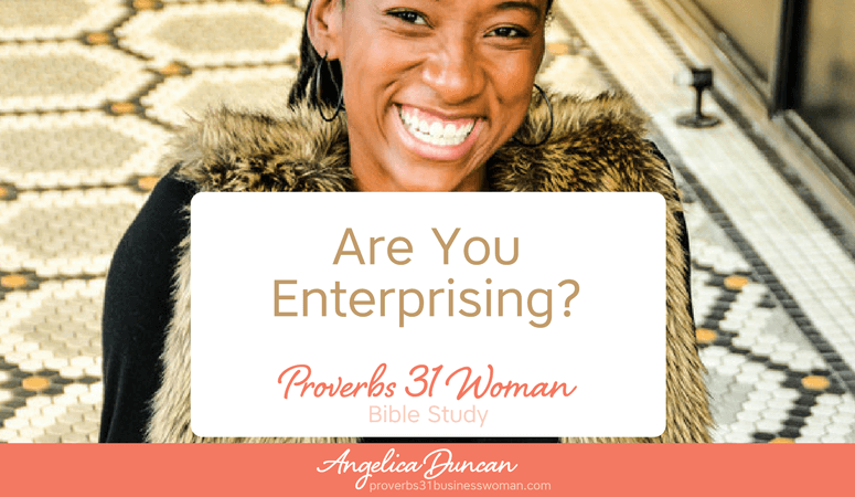 Proverbs 31 Woman Bible Study | Are You Enterprising?