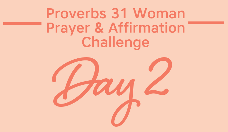 Proverbs 31 Woman Prayer & Affirmation Challenge | The Meaning Of Virtuous