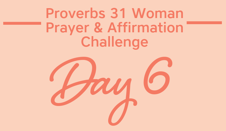 Proverbs 31 Woman Prayer & Affirmation Challenge | Being Mrs. Organized